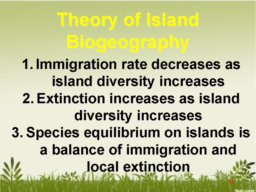 Theory of Island Biogeography 1. Immigration rate decreases as island diversity increases 2. Extinction