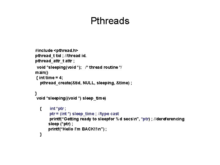 Pthreads #include <pthread. h> pthread_t tid ; //thread id. pthread_attr_t attr ; void *sleeping(void