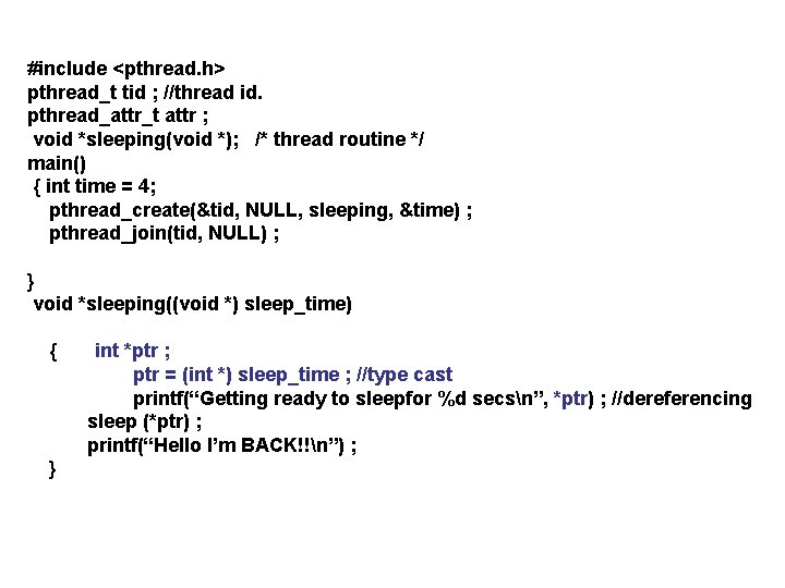 #include <pthread. h> pthread_t tid ; //thread id. pthread_attr_t attr ; void *sleeping(void *);
