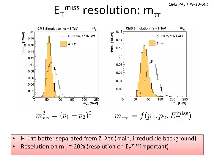 ETmiss resolution: mττ CMS PAS HIG-13 -004 • H ττ better separated from Z ETmiss resolution: mττ CMS PAS HIG-13 -004 • H ττ better separated from Z