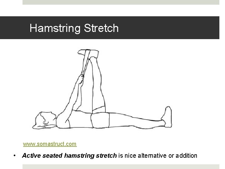 Hamstring Stretch www. somastruct. com • Active seated hamstring stretch is nice alternative or Hamstring Stretch www. somastruct. com • Active seated hamstring stretch is nice alternative or