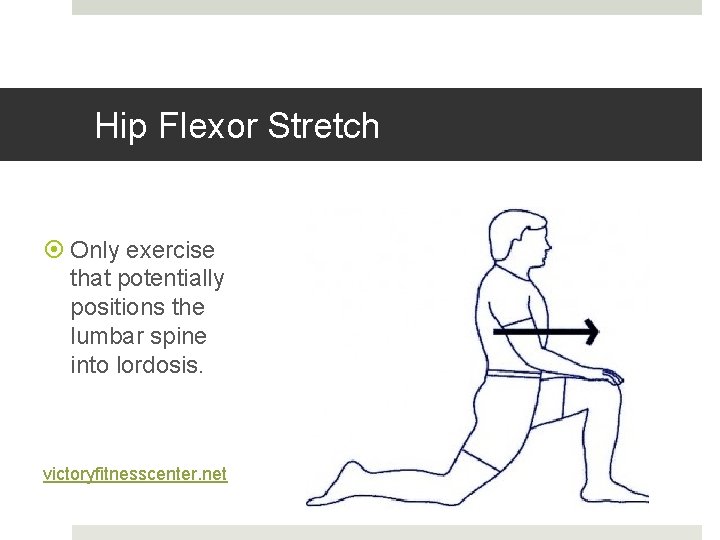 Hip Flexor Stretch Only exercise that potentially positions the lumbar spine into lordosis. victoryfitnesscenter. Hip Flexor Stretch Only exercise that potentially positions the lumbar spine into lordosis. victoryfitnesscenter.
