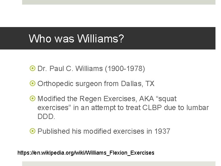 Who was Williams? Dr. Paul C. Williams (1900 -1978) Orthopedic surgeon from Dallas, TX Who was Williams? Dr. Paul C. Williams (1900 -1978) Orthopedic surgeon from Dallas, TX