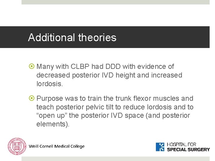 Additional theories Many with CLBP had DDD with evidence of decreased posterior IVD height Additional theories Many with CLBP had DDD with evidence of decreased posterior IVD height