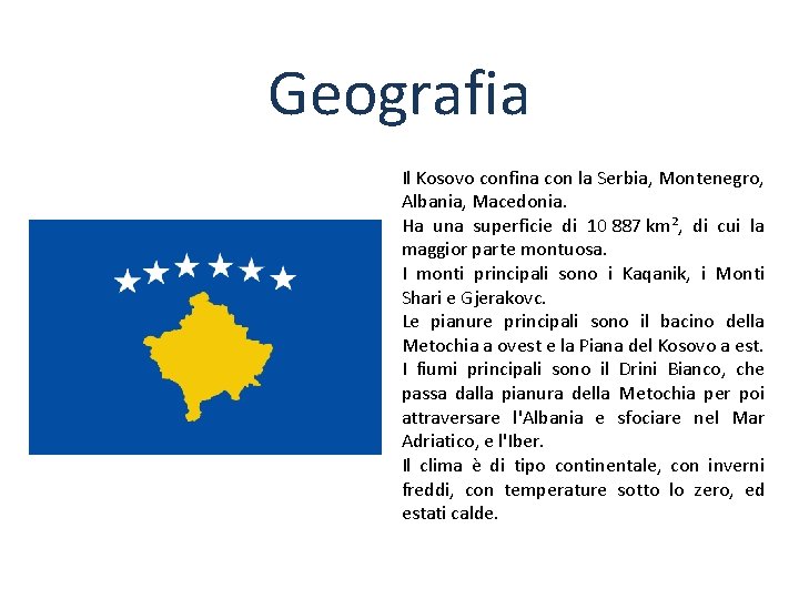 Geografia Il Kosovo confina con la Serbia, Montenegro, Albania, Macedonia. Ha una superficie di
