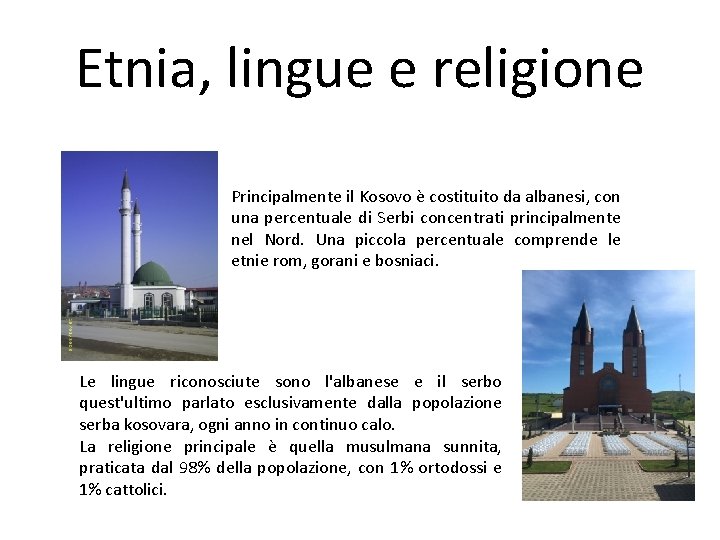 Etnia, lingue e religione Principalmente il Kosovo è costituito da albanesi, con una percentuale