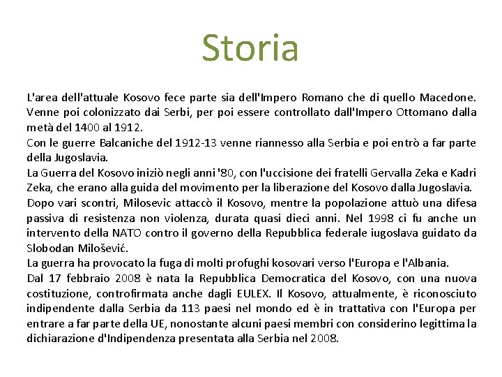 Storia L'area dell'attuale Kosovo fece parte sia dell'Impero Romano che di quello Macedone. Venne
