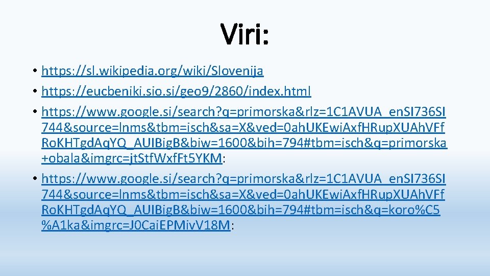 Viri: • https: //sl. wikipedia. org/wiki/Slovenija • https: //eucbeniki. sio. si/geo 9/2860/index. html •