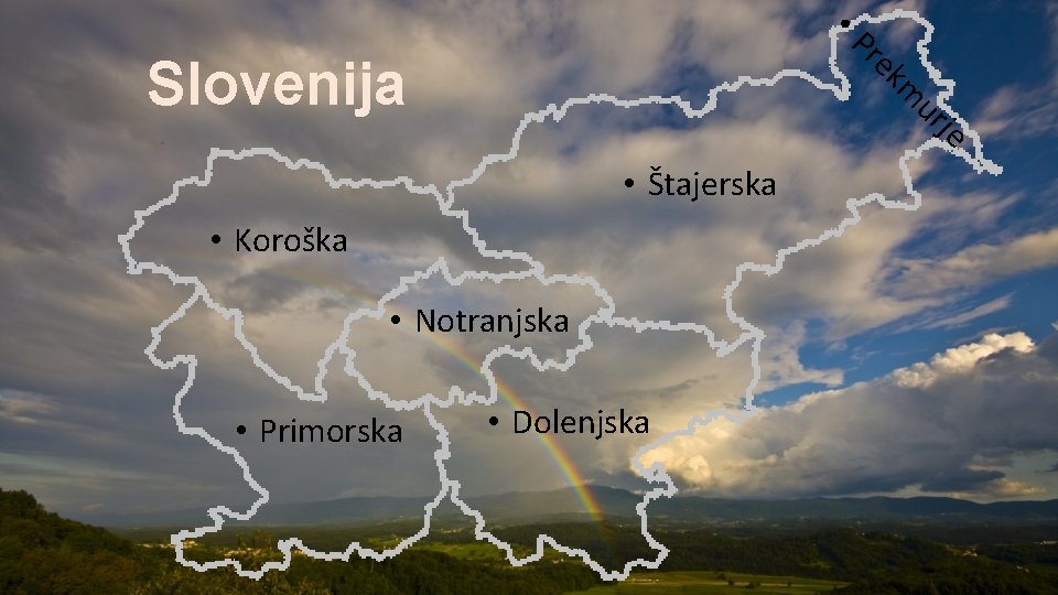  • P re Slovenija ur • Štajerska • Koroška • Notranjska • Primorska