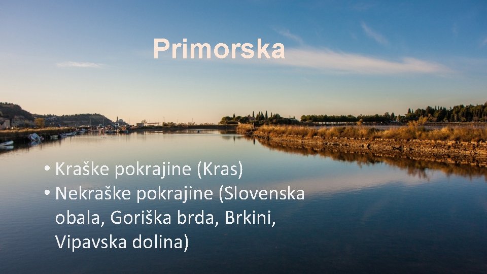 Primorska • Kraške pokrajine (Kras) • Nekraške pokrajine (Slovenska obala, Goriška brda, Brkini, Vipavska
