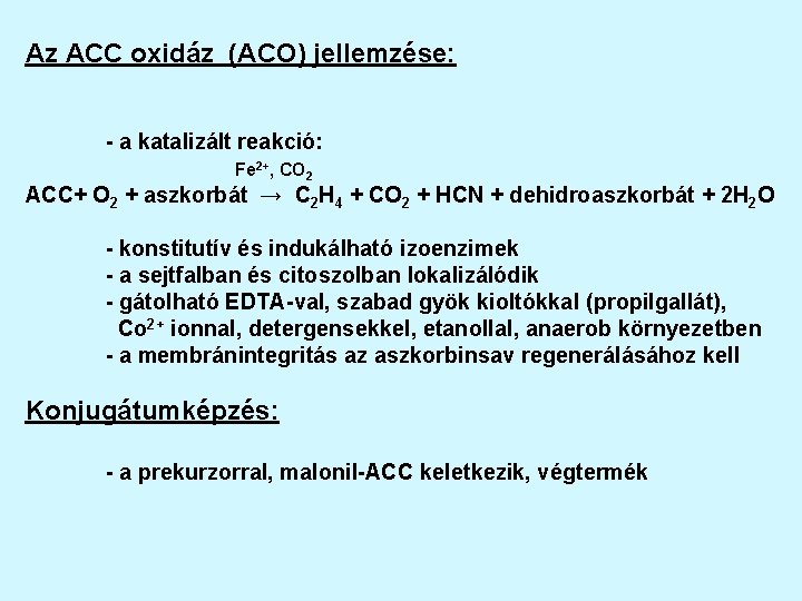 Az ACC oxidáz (ACO) jellemzése: - a katalizált reakció: Fe 2+, CO 2 ACC+