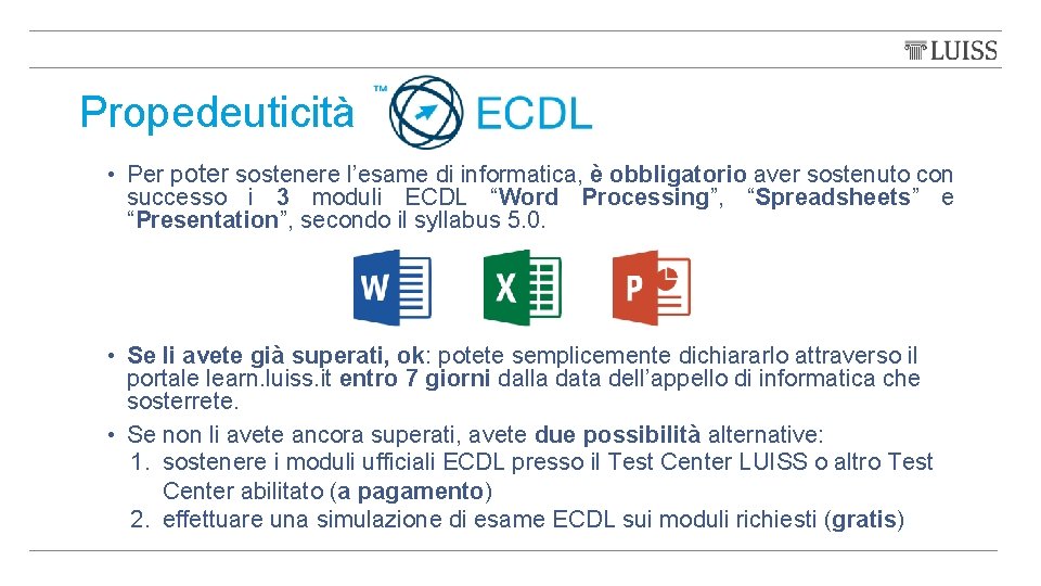 Propedeuticità • Per poter sostenere l’esame di informatica, è obbligatorio aver sostenuto con successo