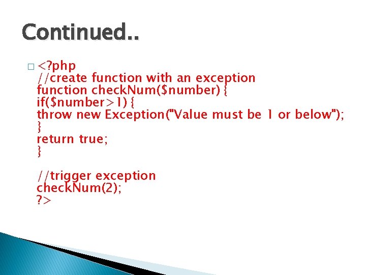 Continued. . � <? php //create function with an exception function check. Num($number) {