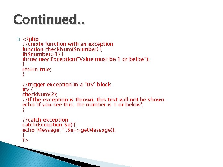 Continued. . � <? php //create function with an exception function check. Num($number) {