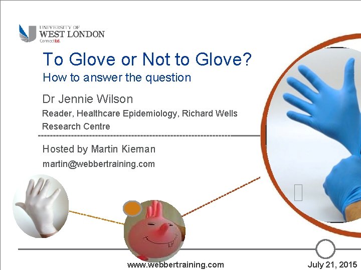 To Glove or Not to Glove? How to answer the question Dr Jennie Wilson