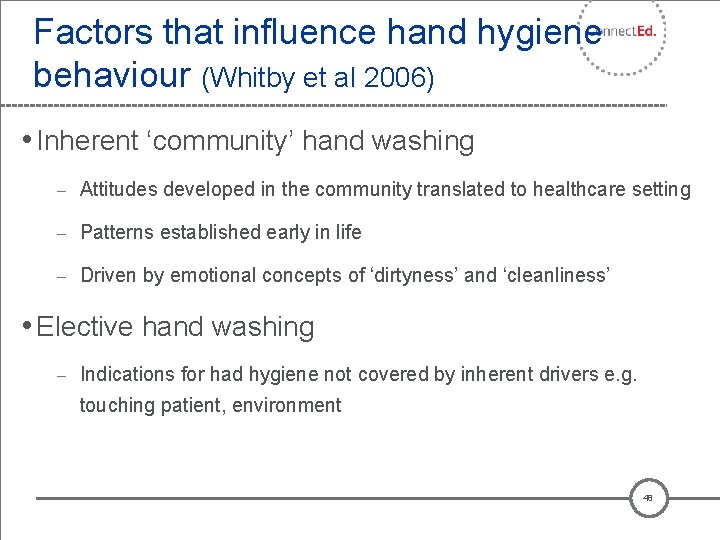 Factors that influence hand hygiene behaviour (Whitby et al 2006) • Inherent ‘community’ hand