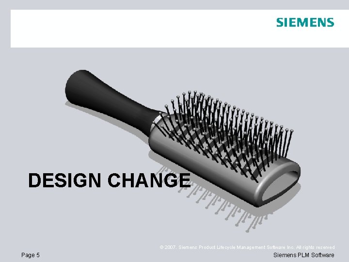 DESIGN CHANGE © 2007. Siemens Product Lifecycle Management Software Inc. All rights reserved Page DESIGN CHANGE © 2007. Siemens Product Lifecycle Management Software Inc. All rights reserved Page