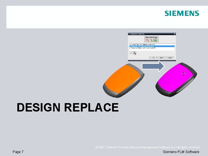 DESIGN REPLACE © 2007. Siemens Product Lifecycle Management Software Inc. All rights reserved Page DESIGN REPLACE © 2007. Siemens Product Lifecycle Management Software Inc. All rights reserved Page