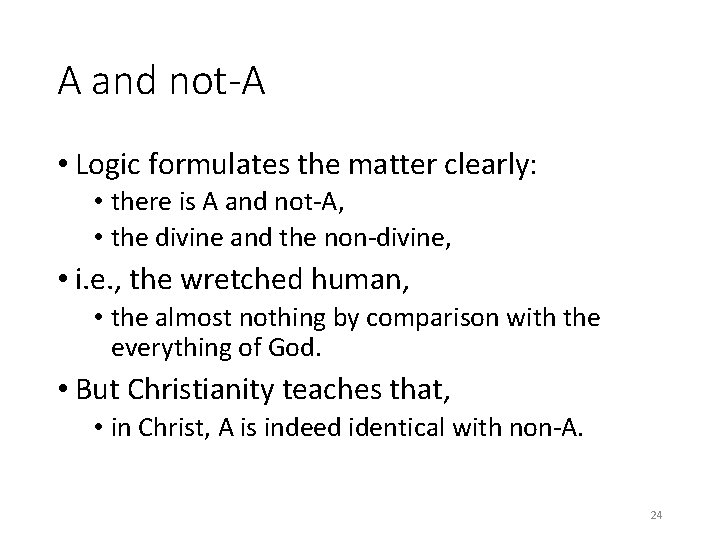 A and not-A • Logic formulates the matter clearly: • there is A and