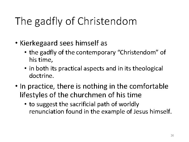 The gadfly of Christendom • Kierkegaard sees himself as • the gadfly of the