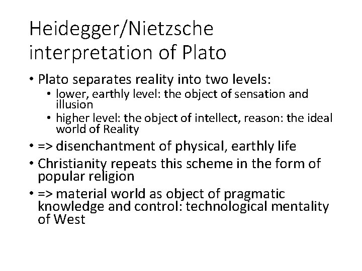 Heidegger/Nietzsche interpretation of Plato • Plato separates reality into two levels: • lower, earthly