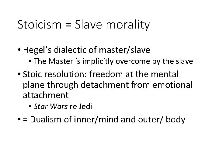Stoicism = Slave morality • Hegel’s dialectic of master/slave • The Master is implicitly