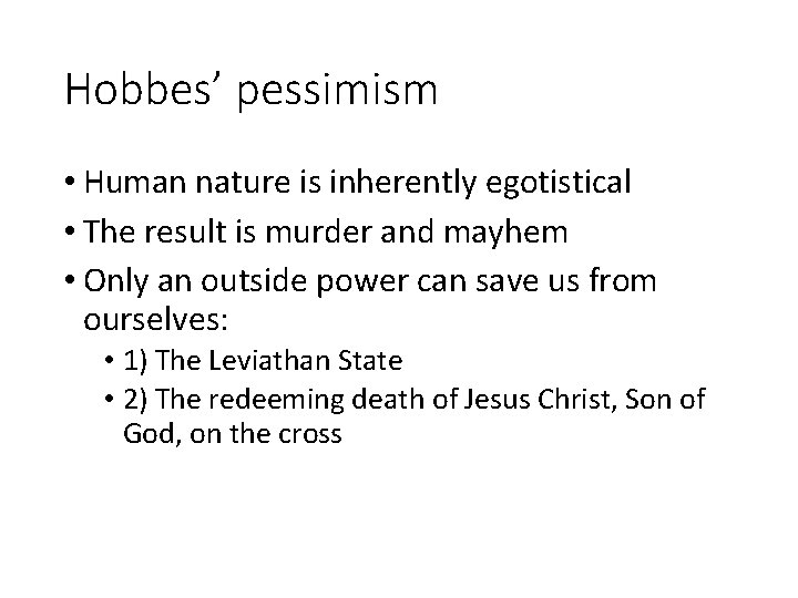 Hobbes’ pessimism • Human nature is inherently egotistical • The result is murder and