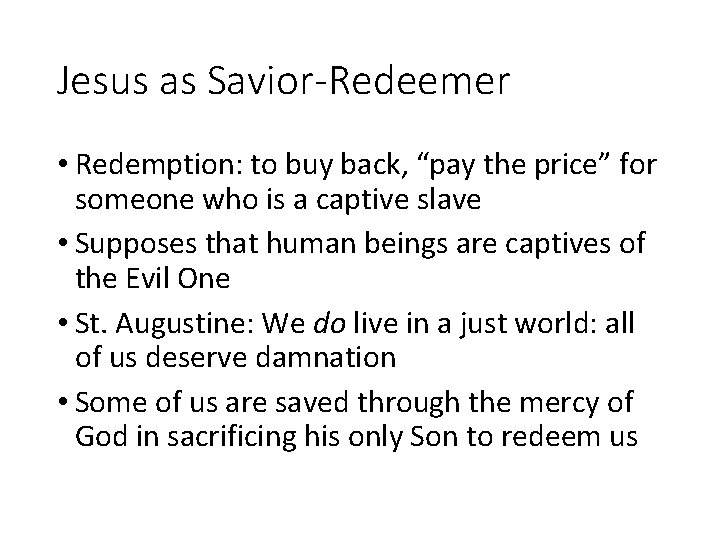 Jesus as Savior-Redeemer • Redemption: to buy back, “pay the price” for someone who