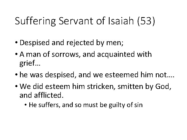 Suffering Servant of Isaiah (53) • Despised and rejected by men; • A man