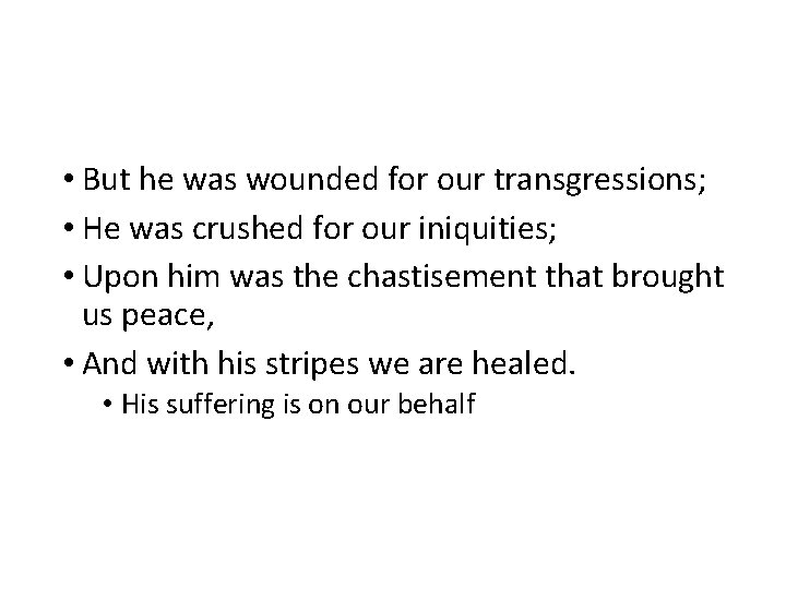 • But he was wounded for our transgressions; • He was crushed for