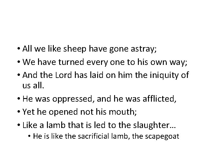  • All we like sheep have gone astray; • We have turned every