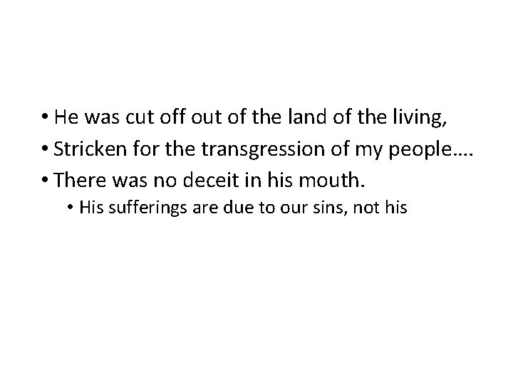  • He was cut off out of the land of the living, •