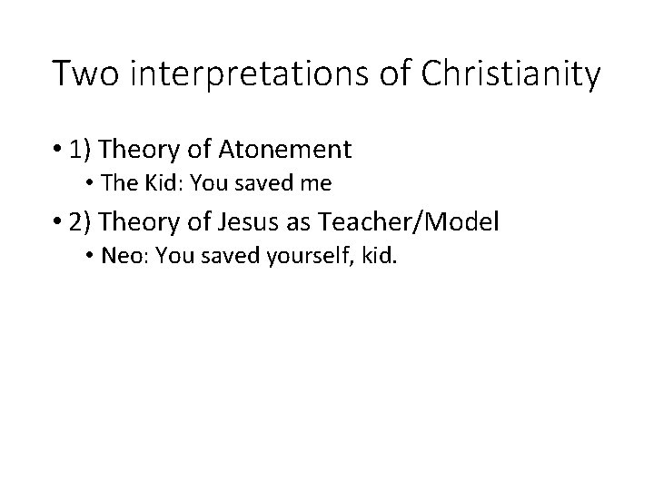 Two interpretations of Christianity • 1) Theory of Atonement • The Kid: You saved