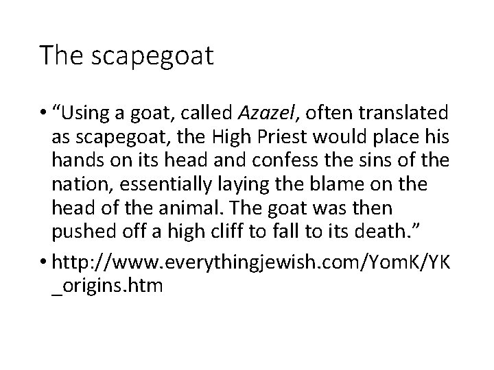 The scapegoat • “Using a goat, called Azazel, often translated as scapegoat, the High