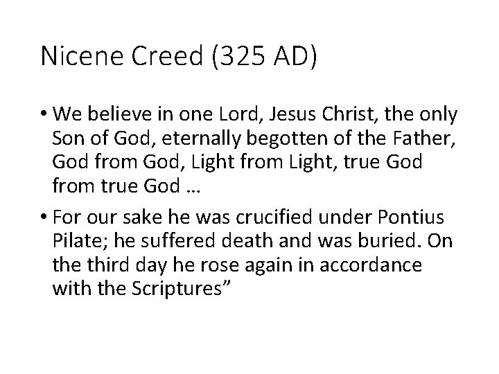 Nicene Creed (325 AD) • We believe in one Lord, Jesus Christ, the only