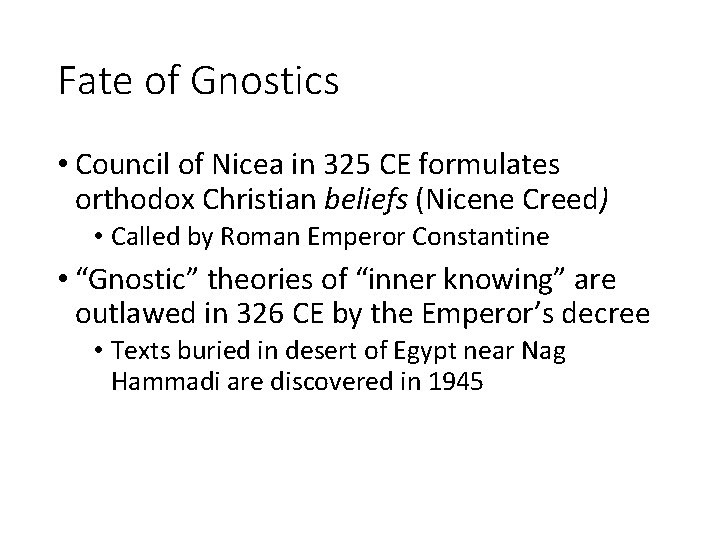 Fate of Gnostics • Council of Nicea in 325 CE formulates orthodox Christian beliefs