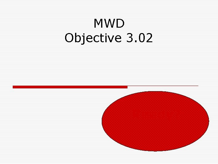 MWD Objective 3. 02 Ready? 