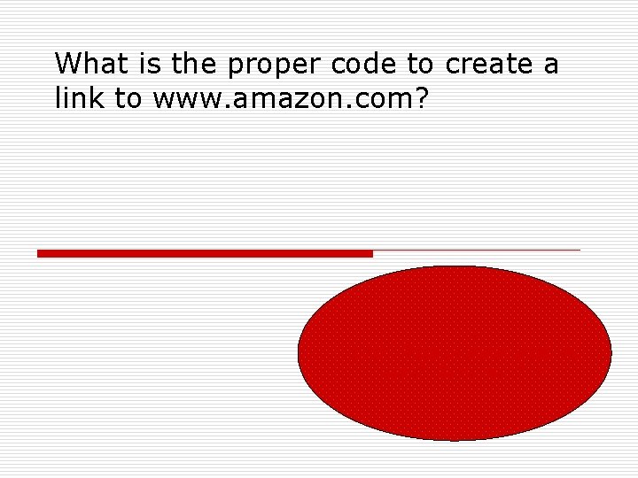 What is the proper code to create a link to www. amazon. com? <a