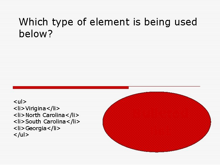 Which type of element is being used below? <ul> <li>Virigina</li> <li>North Carolina</li> <li>South Carolina</li>