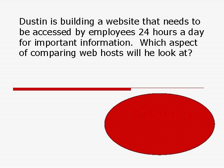 Dustin is building a website that needs to be accessed by employees 24 hours