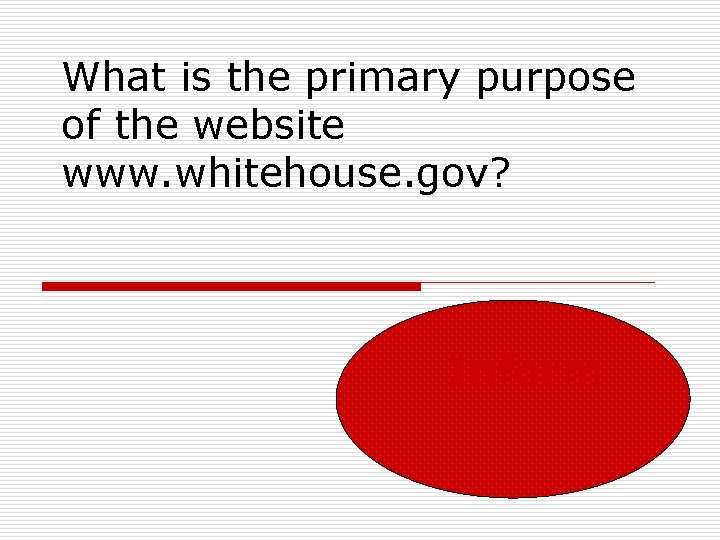 What is the primary purpose of the website www. whitehouse. gov? Inform 