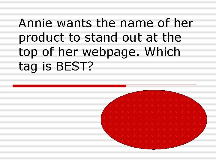 Annie wants the name of her product to stand out at the top of