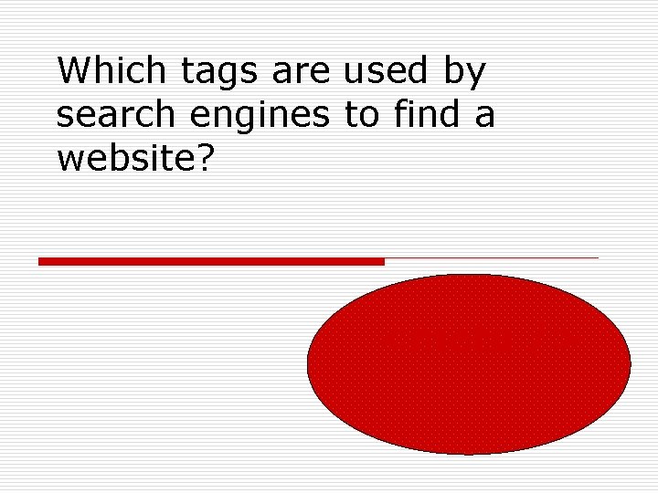 Which tags are used by search engines to find a website? <meta /> 