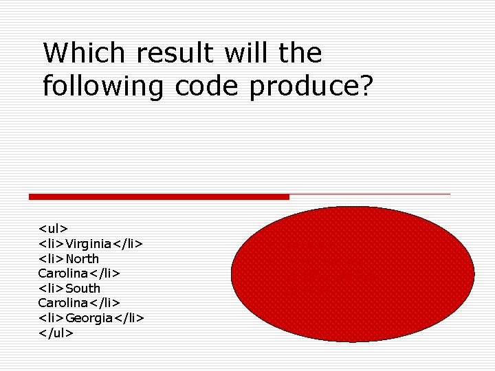 Which result will the following code produce? <ul> <li>Virginia</li> <li>North Carolina</li> <li>South Carolina</li> <li>Georgia</li>