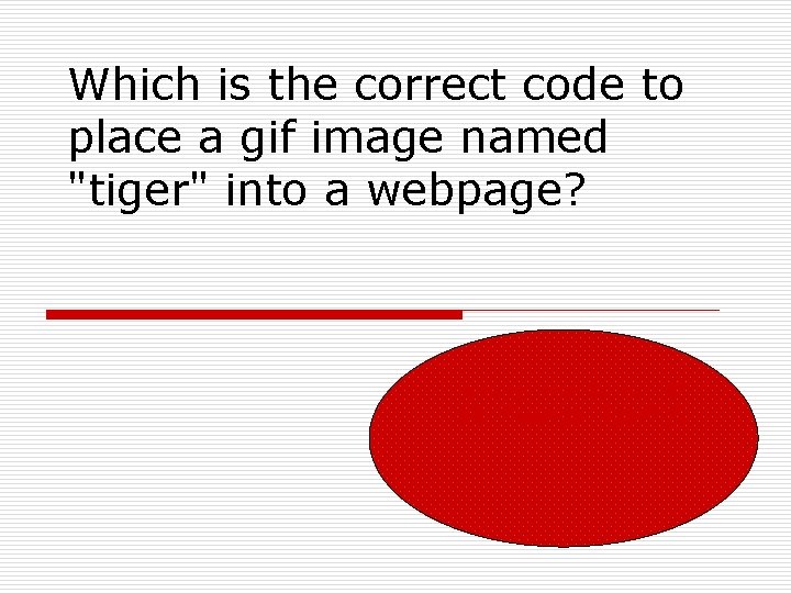 Which is the correct code to place a gif image named "tiger" into a