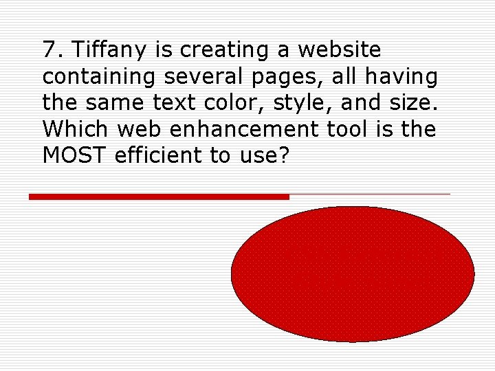 7. Tiffany is creating a website containing several pages, all having the same text