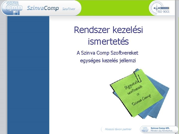 Rendszer kezelési ismertetés A Szinva Comp Szoftvereket egységes kezelés jellemzi 