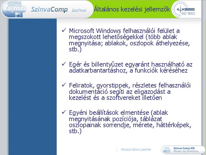 Általános kezelési jellemzők ü Microsoft Windows felhasználói felület a megszokott lehetőségekkel (több ablak megnyitása;