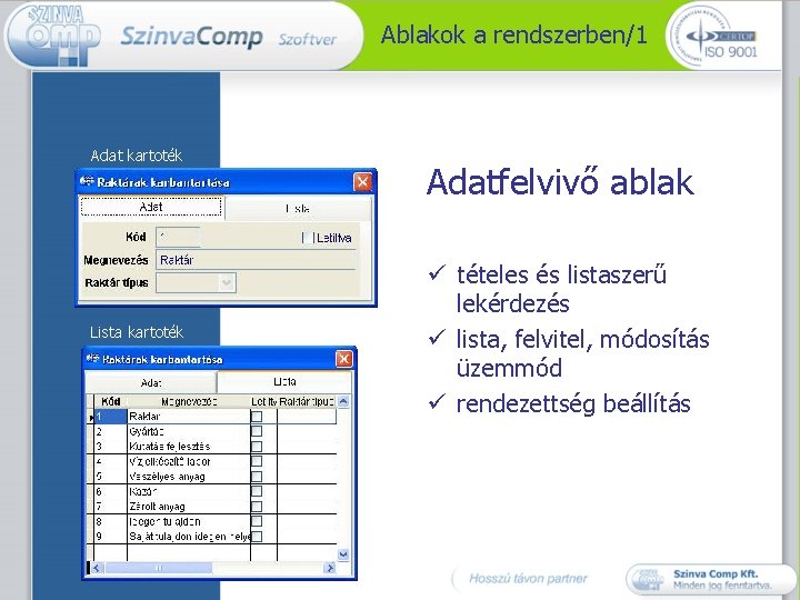 Ablakok a rendszerben/1 Adat kartoték Lista kartoték Adatfelvivő ablak ü tételes és listaszerű lekérdezés