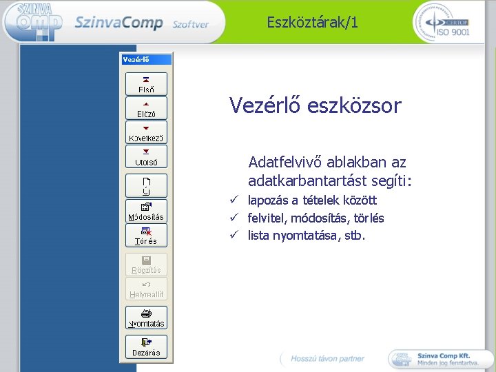 Eszköztárak/1 Vezérlő eszközsor Adatfelvivő ablakban az adatkarbantartást segíti: ü lapozás a tételek között ü